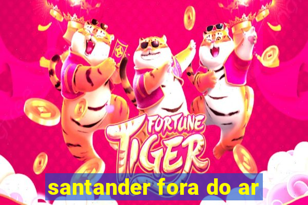 santander fora do ar